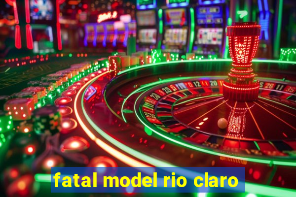 fatal model rio claro-sp